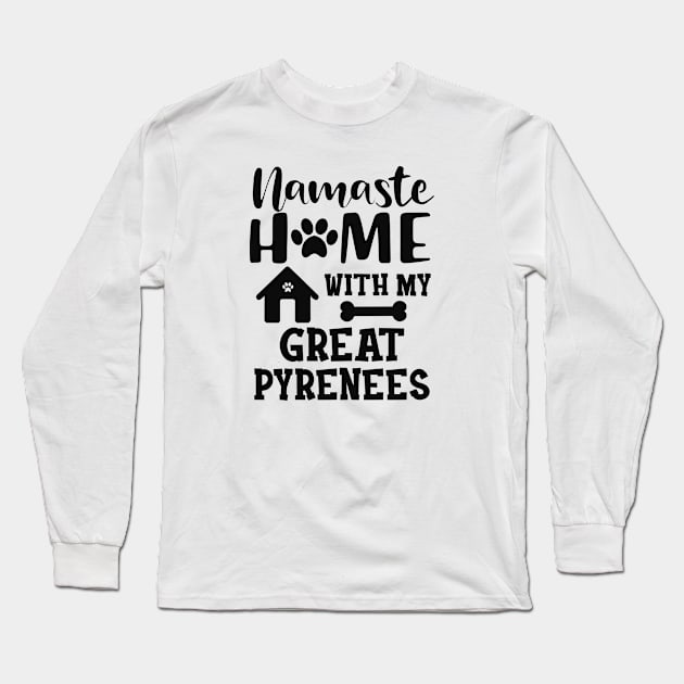 Great Pyrenees - Namaste home with my great pyreness Long Sleeve T-Shirt by KC Happy Shop